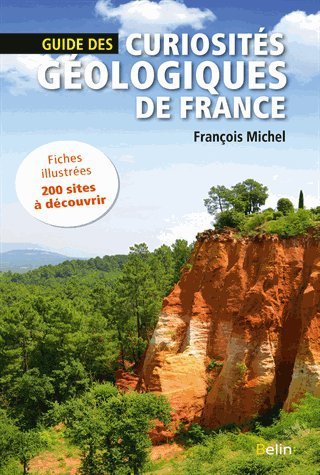 Guide des curiosités géologiques de France  François Michel